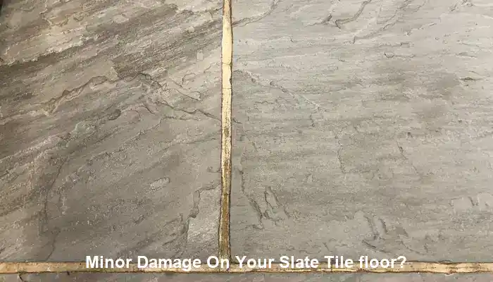 Noticing minor damage on your slate tile floor?