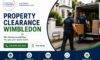 Property Clearance Services in Wimbledon: Fast Help Available